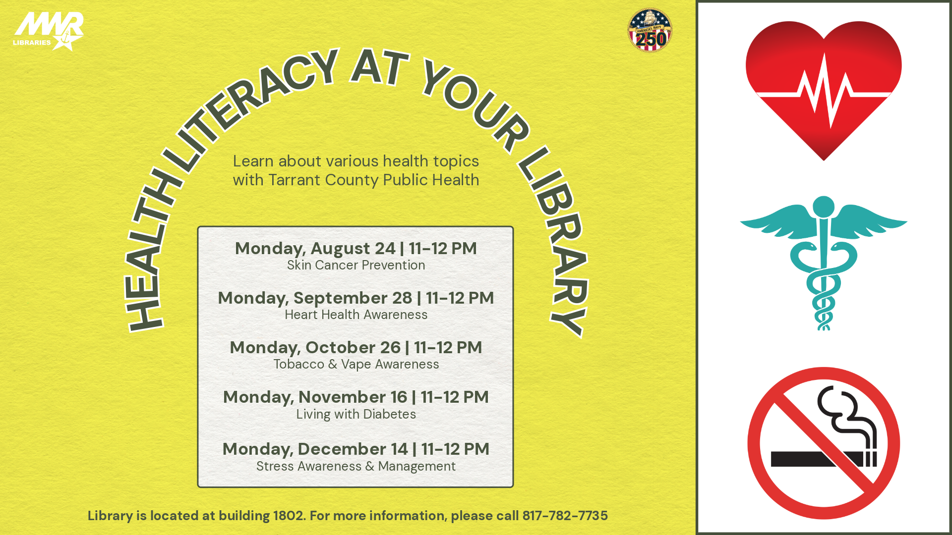 Information about Health Literacy sessions at Library. Each day from 11 AM to 12 PM. August 12, September 28, October 26, November 16, and December 14. Call 817-782-7735